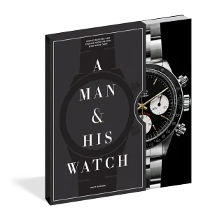 A Man & His Watch : Iconic Watches & Stories from the Men Who Wore Them