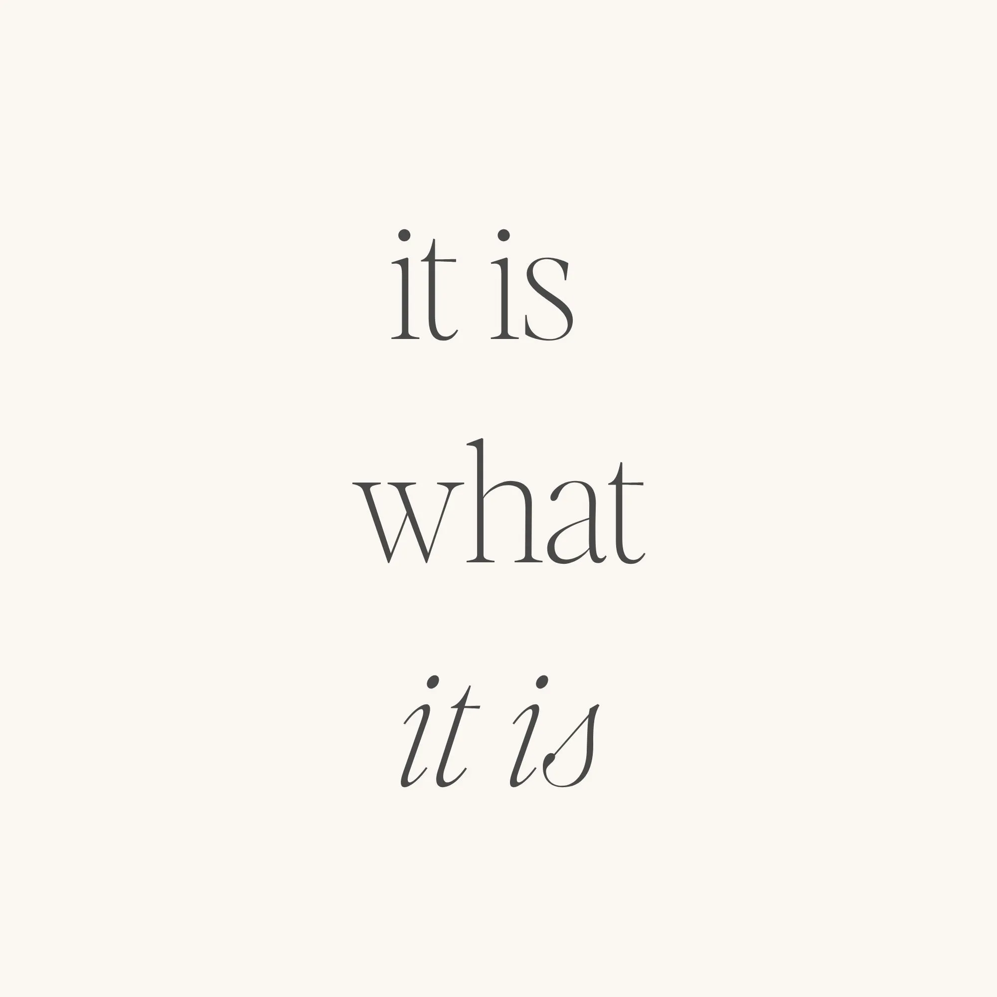 It Is What It Is